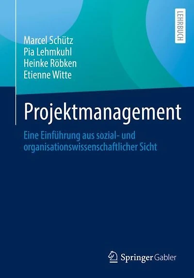 Projektmanagement: Eine Einführung aus sozial- und organisationswissenschaftlicher Sicht