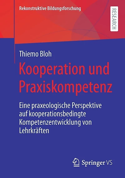 Kooperation und Praxiskompetenz: Eine praxeologische Perspektive auf kooperationsbedingte Kompetenzentwicklung von Lehrkräften