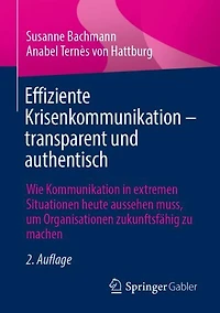 Effiziente Krisenkommunikation - transparent und authentisch: Wie Kommunikation extremen Situationen heute aussehen muss, um Organisationen zukunftsfähig zu machen