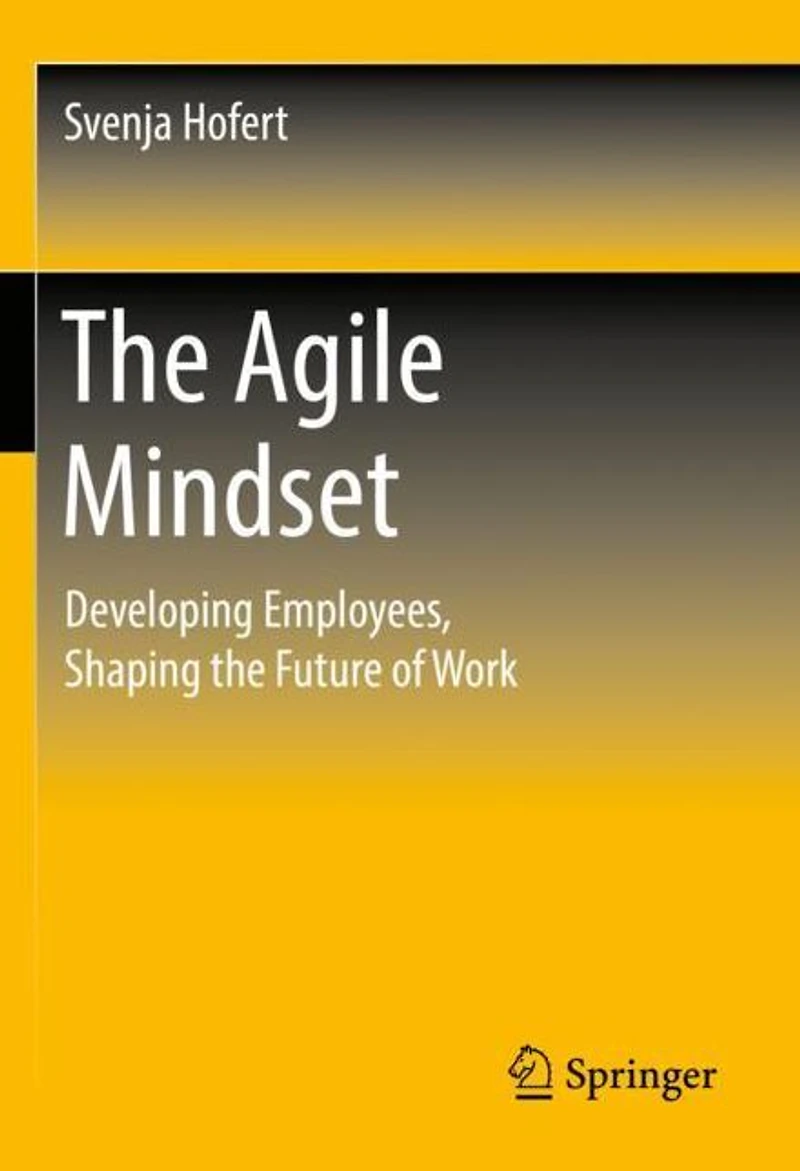 the Agile Mindset: Developing Employees, Shaping Future of Work