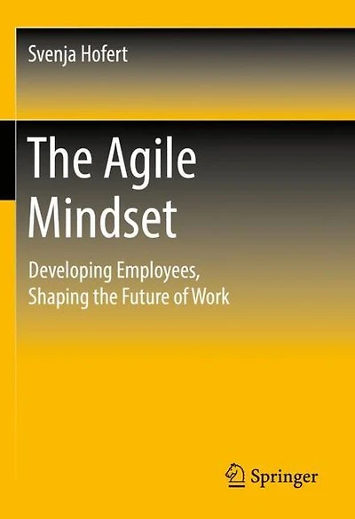 the Agile Mindset: Developing Employees, Shaping Future of Work