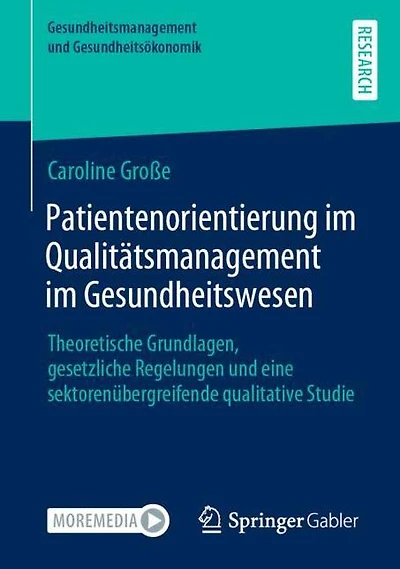 Patientenorientierung im Qualitätsmanagement im Gesundheitswesen: Theoretische Grundlagen, gesetzliche Regelungen und eine sektorenübergreifende qualitative Studie