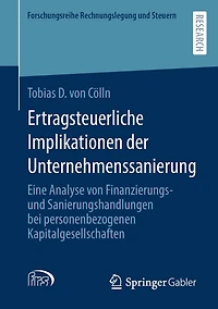 Ertragsteuerliche Implikationen der Unternehmenssanierung: Eine Analyse von Finanzierungs- und Sanierungshandlungen bei personenbezogenen Kapitalgesellschaften
