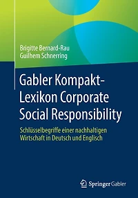 Gabler Kompakt-Lexikon Corporate Social Responsibility: Schlüsselbegriffe einer nachhaltigen Wirtschaft Deutsch und Englisch