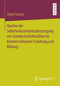 Quellen der Selbstwirksamkeitsüberzeugung von Grundschullehrkräften im Kontext inklusiver Erziehung und Bildung