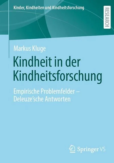 Kindheit in der Kindheitsforschung: Empirische Problemfelder - Deleuze´sche Antworten