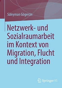 Netzwerk- und Sozialraumarbeit im Kontext von Migration, Flucht und Integration