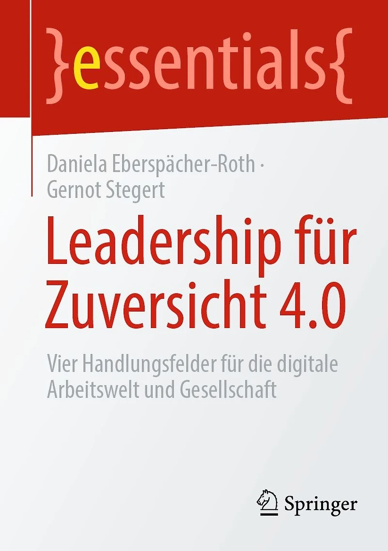 Leadership für Zuversicht 4.0: Vier Handlungsfelder die digitale Arbeitswelt und Gesellschaft