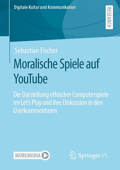 Moralische Spiele auf YouTube: Die Darstellung ethischer Computerspiele im Let's Play und ihre Diskussion den Userkommentaren