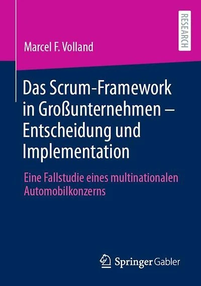 Das Scrum-Framework in Großunternehmen - Entscheidung und Implementation: Eine Fallstudie eines multinationalen Automobilkonzerns