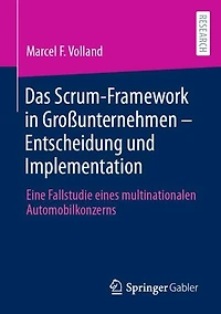 Das Scrum-Framework in Großunternehmen - Entscheidung und Implementation: Eine Fallstudie eines multinationalen Automobilkonzerns