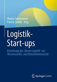 Logistik-Start-ups: Entstehung der "Neuen Logistik" aus Wissenschafts- und Unternehmenssicht