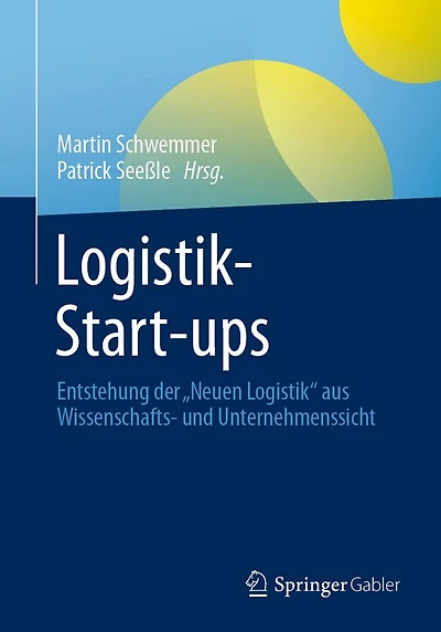 Logistik-Start-ups: Entstehung der "Neuen Logistik" aus Wissenschafts- und Unternehmenssicht