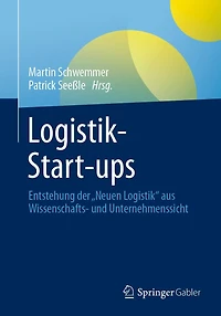 Logistik-Start-ups: Entstehung der "Neuen Logistik" aus Wissenschafts- und Unternehmenssicht