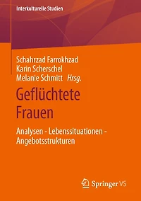 Geflüchtete Frauen: Analysen - Lebenssituationen Angebotsstrukturen