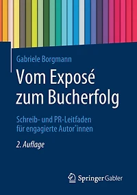 Vom Exposé zum Bucherfolg: Schreib- und PR-Leitfaden für engagierte Autor*innen