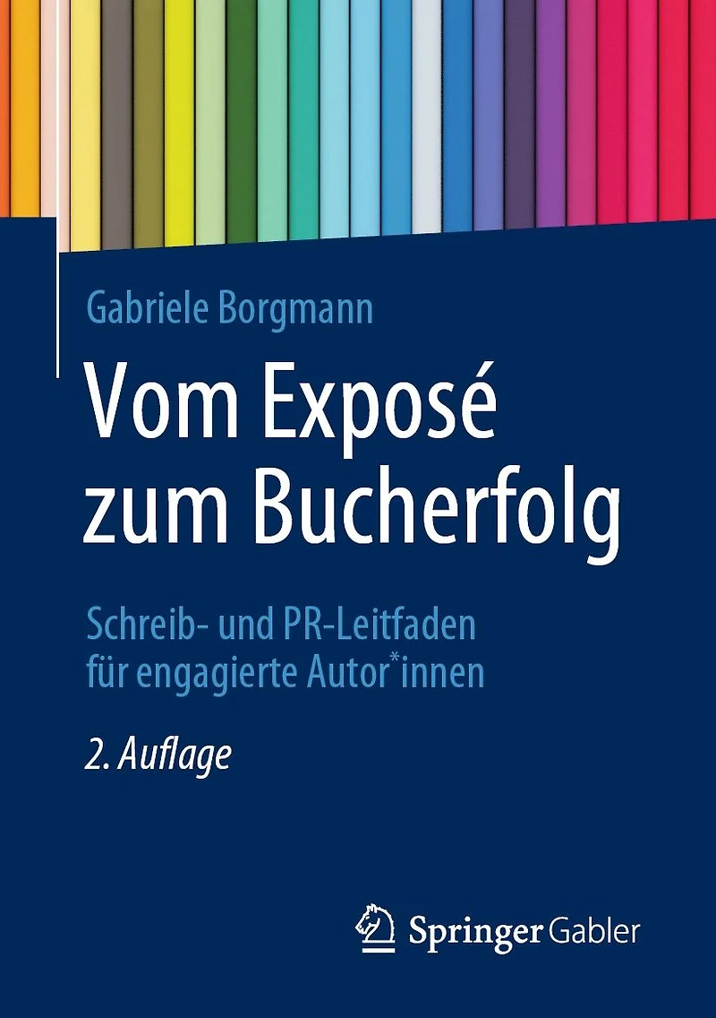 Vom Exposé zum Bucherfolg: Schreib- und PR-Leitfaden für engagierte Autor*innen