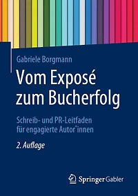 Vom Exposé zum Bucherfolg: Schreib- und PR-Leitfaden für engagierte Autor*innen