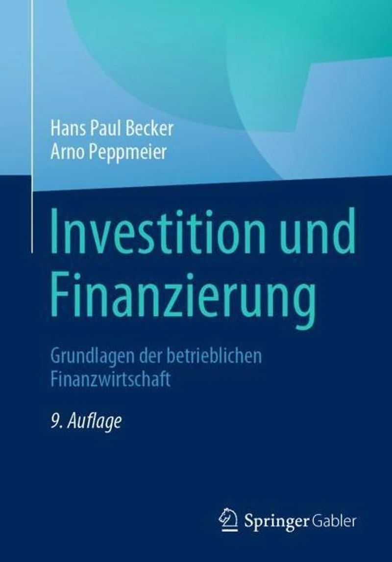 Investition und Finanzierung: Grundlagen der betrieblichen Finanzwirtschaft
