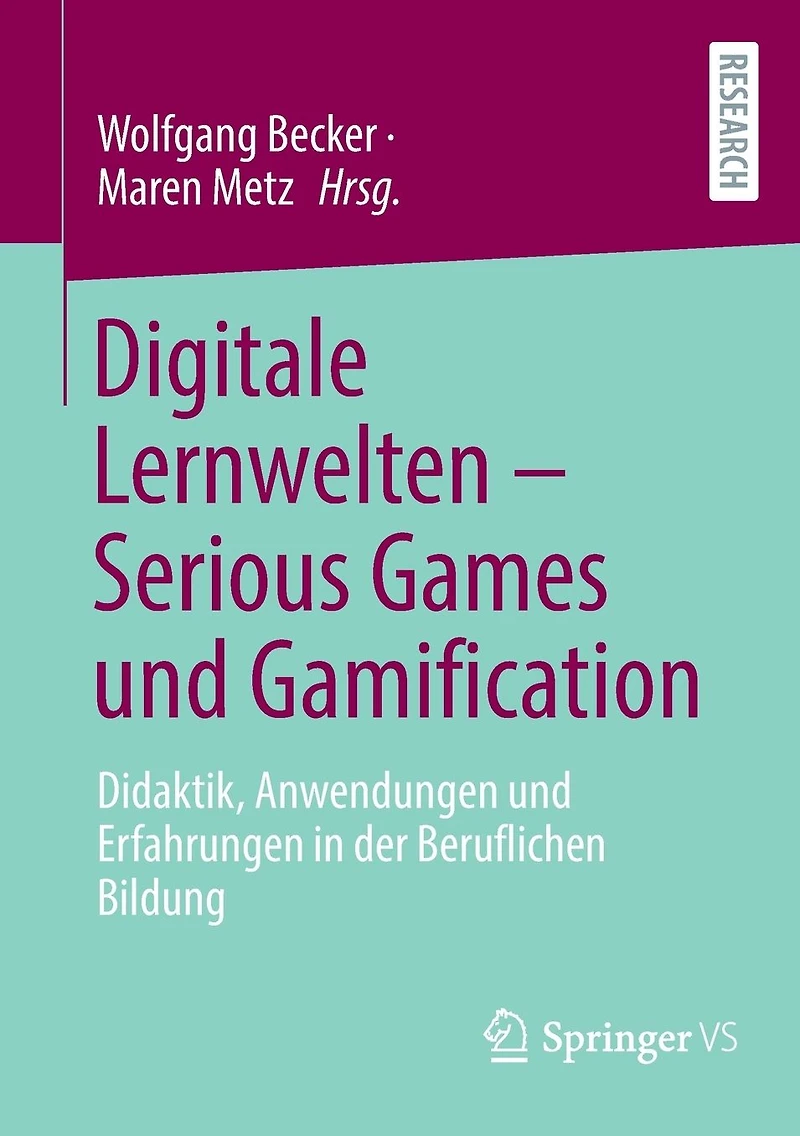 Digitale Lernwelten - Serious Games und Gamification: Didaktik, Anwendungen Erfahrungen der Beruflichen Bildung