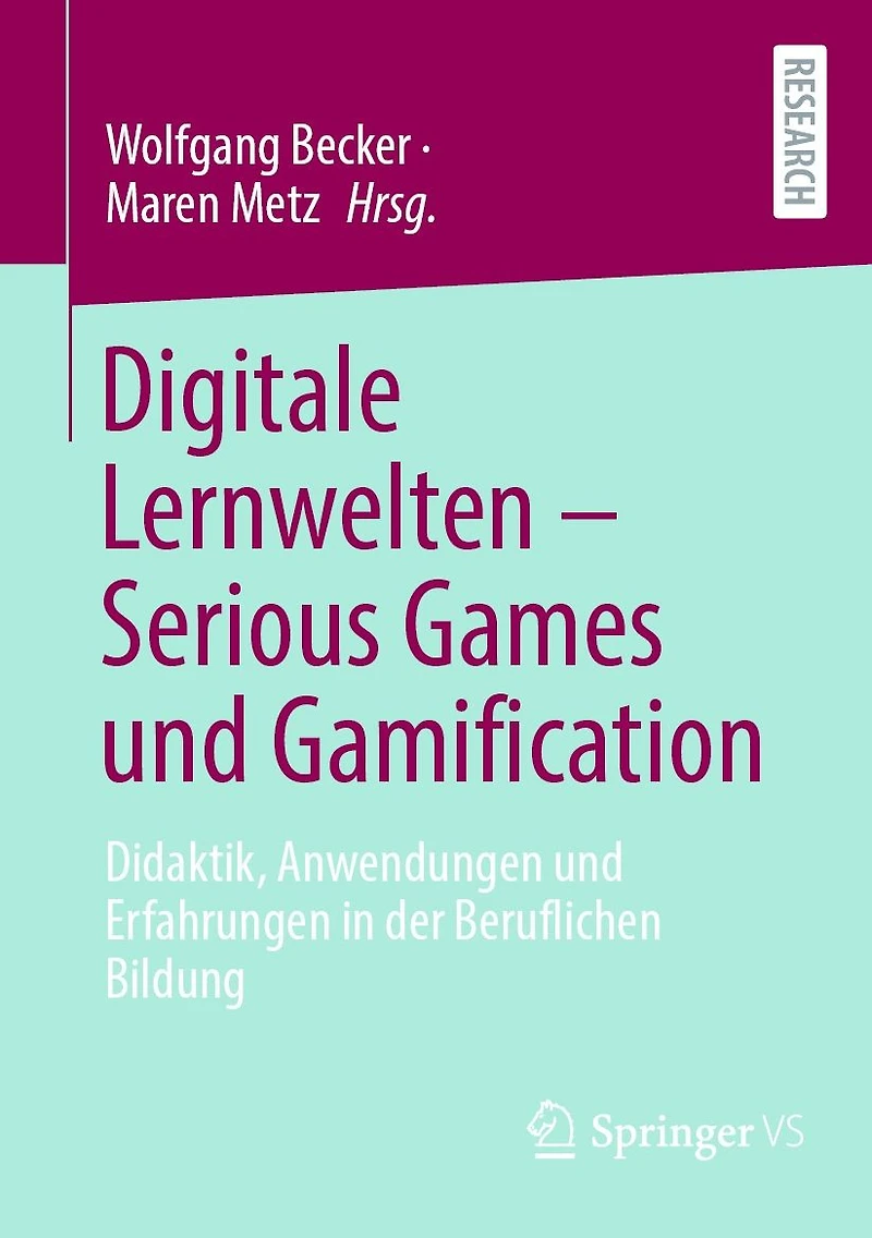 Digitale Lernwelten - Serious Games und Gamification: Didaktik, Anwendungen Erfahrungen der Beruflichen Bildung