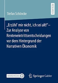 "Erzähl' mir nicht, ich sei alt!"- Zur Analyse von Renteneintrittsentscheidungen vor dem Hintergrund der Narrativen Ökonomik