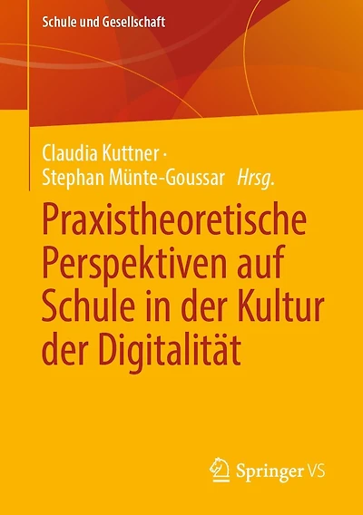 Praxistheoretische Perspektiven auf Schule in der Kultur der Digitalitï¿½t
