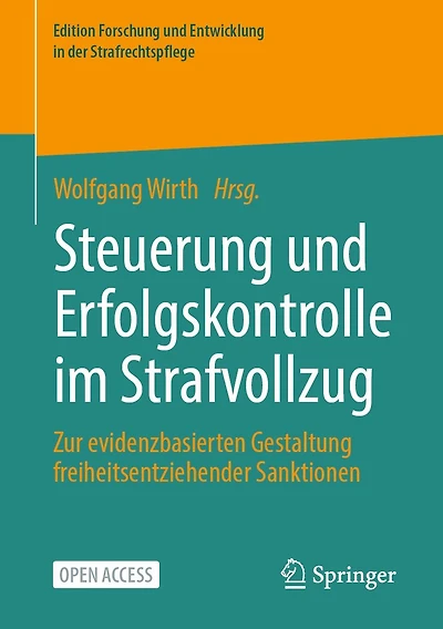Steuerung und Erfolgskontrolle im Strafvollzug: Zur evidenzbasierten Gestaltung freiheitsentziehender Sanktionen