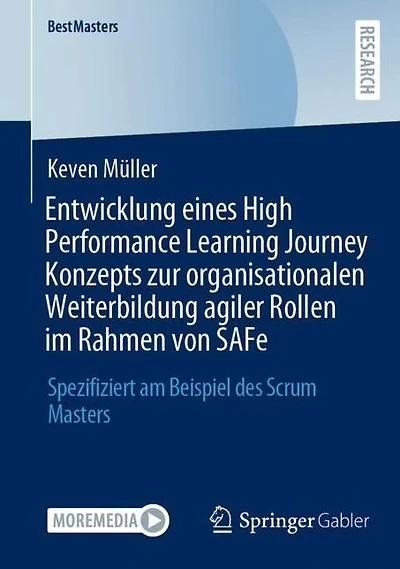 Entwicklung eines High Performance Learning Journey Konzepts zur organisationalen Weiterbildung agiler Rollen im Rahmen von SAFe: Spezifiziert am Beispiel des Scrum Masters