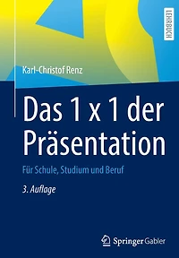 Das 1 x der Präsentation: Für Schule, Studium und Beruf