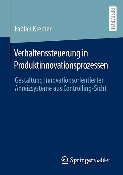 Verhaltenssteuerung Produktinnovationsprozessen: Gestaltung innovationsorientierter Anreizsysteme aus Controlling-Sicht