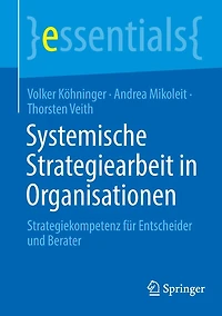 Systemische Strategiearbeit Organisationen: Strategiekompetenz für Entscheider und Berater
