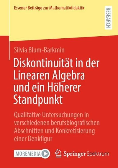 Diskontinuität in der Linearen Algebra und ein Höherer Standpunkt: Qualitative Untersuchungen in verschiedenen berufsbiografischen Abschnitten und Konkretisierung einer Denkfigur