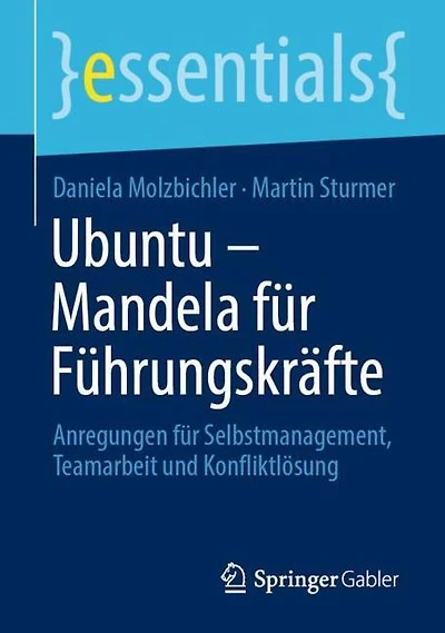 Ubuntu - Mandela für Führungskräfte: Anregungen Selbstmanagement, Teamarbeit und Konfliktlösung