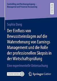 Der Einfluss von Bewusstseinslagen auf die Wahrnehmung von Earnings Management und die Rolle der professionellen Skepsis in der Wirtschaftsprüfung: Eine experimentelle Untersuchung