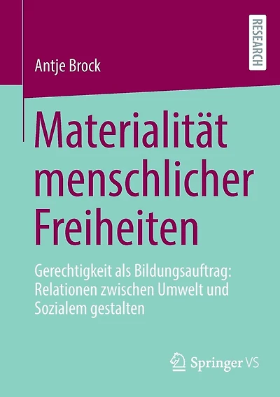 Materialität menschlicher Freiheiten: Gerechtigkeit als Bildungsauftrag: Relationen zwischen Umwelt und Sozialem gestalten