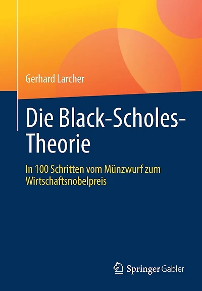 Die Black-Scholes-Theorie: In 100 Schritten vom Münzwurf zum Wirtschaftsnobelpreis