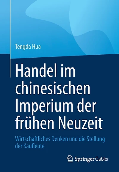 Handel im chinesischen Imperium der frühen Neuzeit: Wirtschaftliches Denken und die Stellung der Kaufleute
