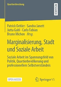 Marginalisierung, Stadt und Soziale Arbeit: Soziale Arbeit im Spannungsfeld von Politik, Quartierbevölkerung und professionellem Selbstverständnis