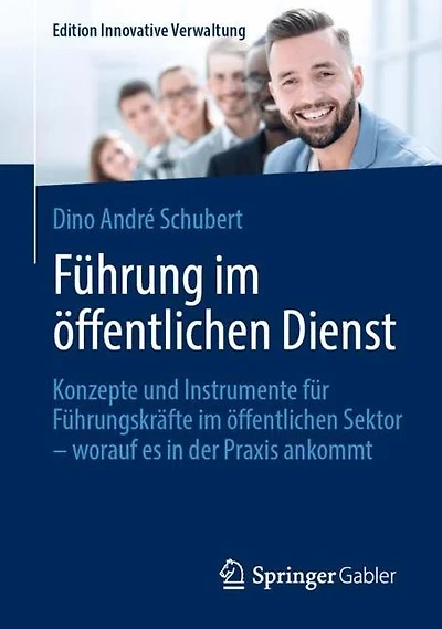Führung im öffentlichen Dienst: Konzepte und Instrumente für Führungskräfte im öffentlichen Sektor - worauf es in der Praxis ankommt