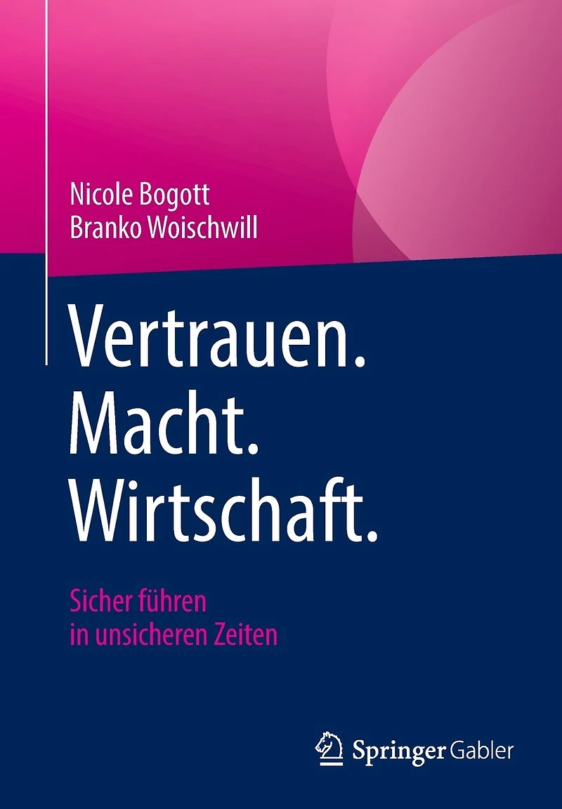 Vertrauen. Macht. Wirtschaft.: Sicher f�hren unsicheren Zeiten