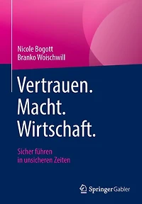 Vertrauen. Macht. Wirtschaft.: Sicher fï¿½hren unsicheren Zeiten