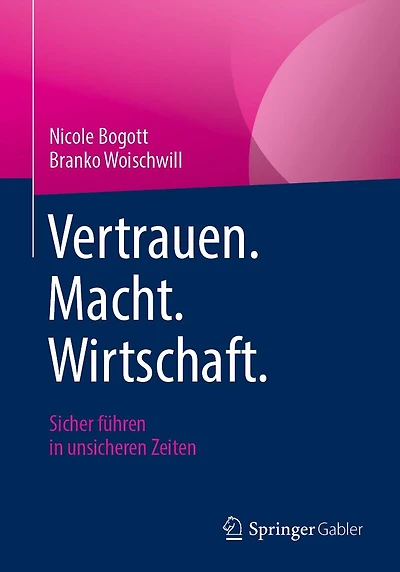 Vertrauen. Macht. Wirtschaft.: Sicher fï¿½hren unsicheren Zeiten