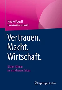 Vertrauen. Macht. Wirtschaft.: Sicher fï¿½hren unsicheren Zeiten