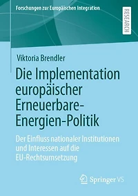 Die Implementation europäischer Erneuerbare-Energien-Politik: Der Einfluss nationaler Institutionen und Interessen auf die EU-Rechtsumsetzung