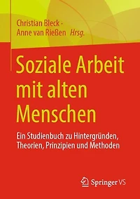 Soziale Arbeit mit alten Menschen: Ein Studienbuch zu Hintergründen, Theorien, Prinzipien und Methoden
