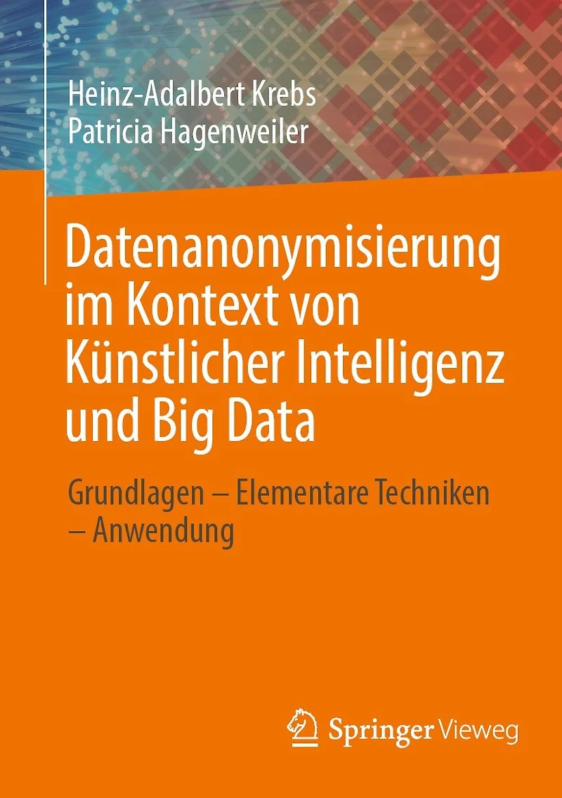 Datenanonymisierung im Kontext von Künstlicher Intelligenz und Big Data: Grundlagen - Elementare Techniken Anwendung