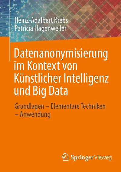 Datenanonymisierung im Kontext von Künstlicher Intelligenz und Big Data: Grundlagen - Elementare Techniken Anwendung