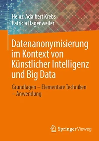 Datenanonymisierung im Kontext von Künstlicher Intelligenz und Big Data: Grundlagen - Elementare Techniken Anwendung