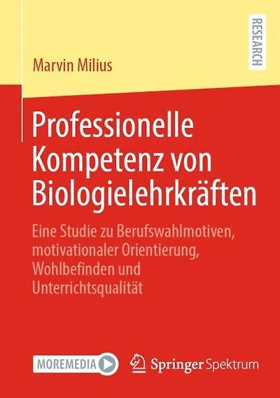 Professionelle Kompetenz von Biologielehrkräften: Eine Studie zu Berufswahlmotiven, motivationaler Orientierung, Wohlbefinden und Unterrichtsqualität